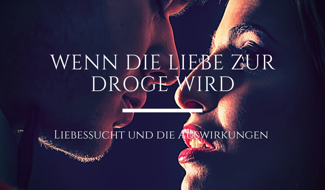 Wenn die Liebe zur Droge wird