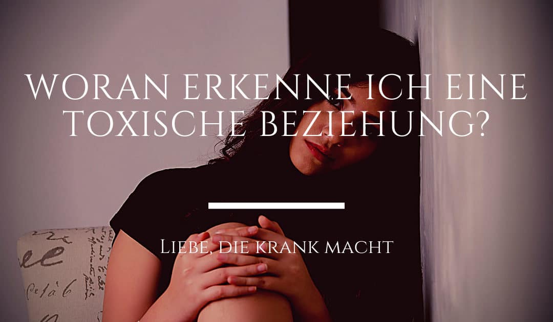 Woran erkenne ich eine toxische Beziehung?