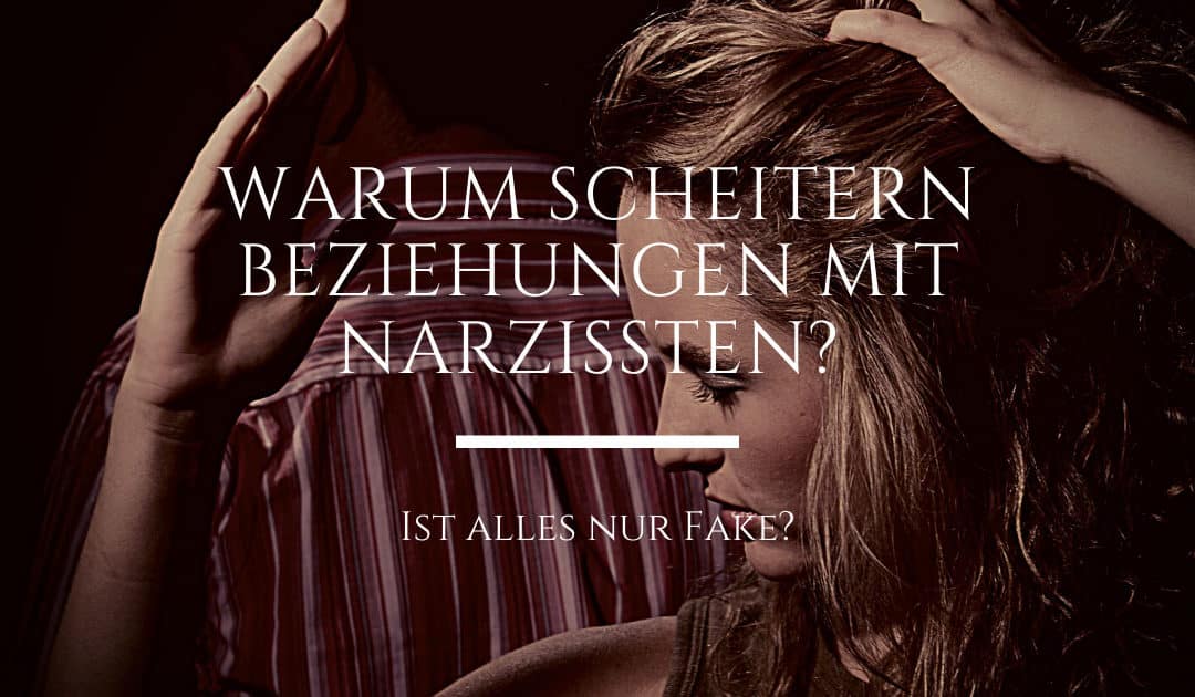Warum scheitern Beziehungen mit Narzissten?