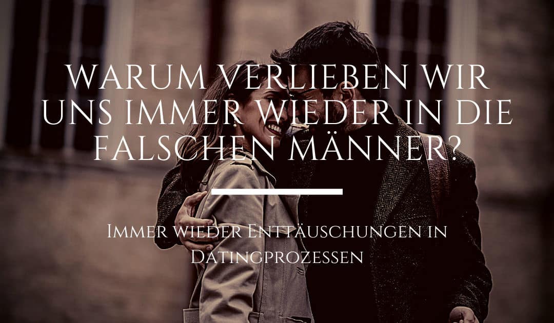 Warum verlieben wir uns immer wieder in die falschen Männer?
