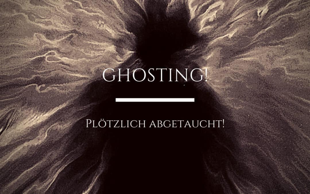 Ghosting! Plötzlich abgetaucht!