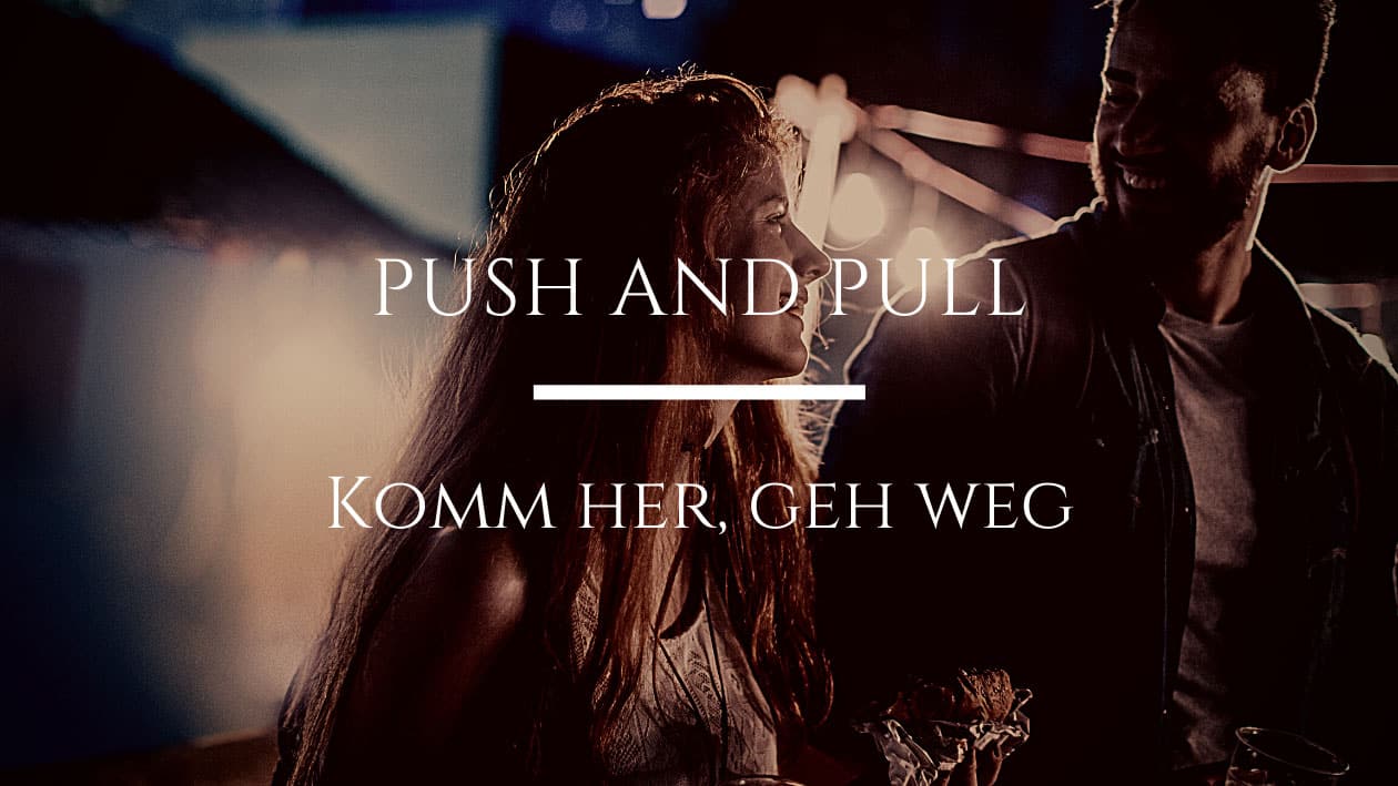 Push and Pull – Komm her, geh weg