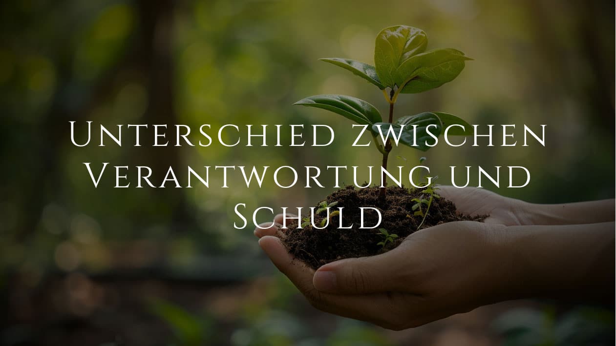 Der Unterschied zwischen Verantwortung und Schuld