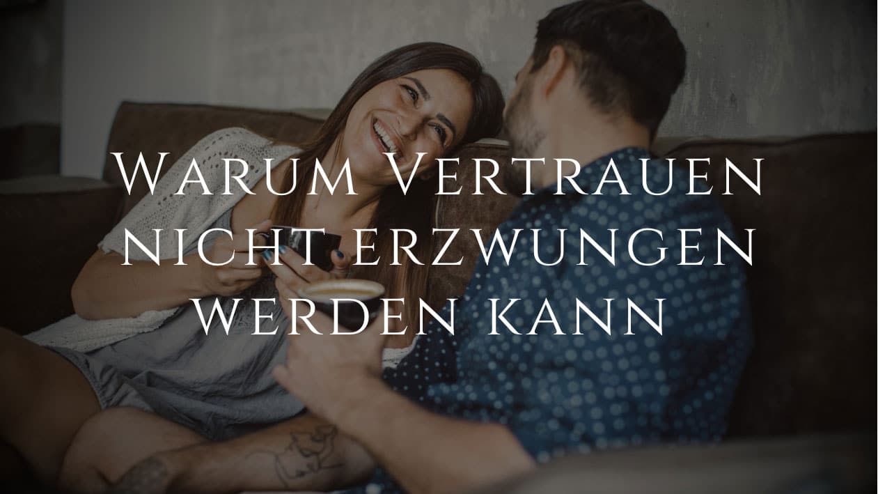 Warum Vertrauen nicht erzwungen werden kann