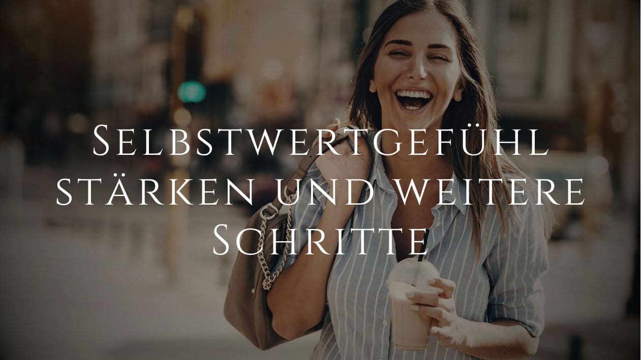 Selbstwertgefühl stärken und weitere Schritte