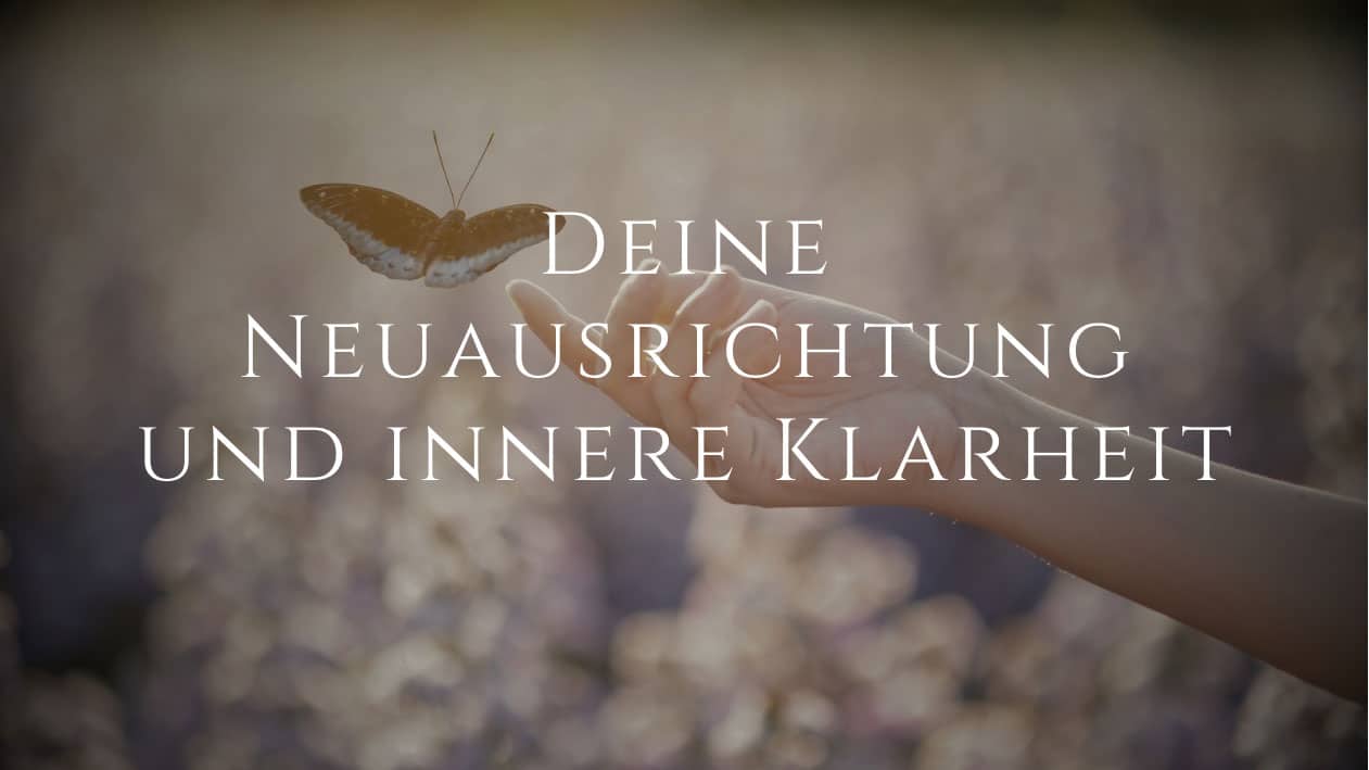 Deine Neuausrichtung und innere Klarheit