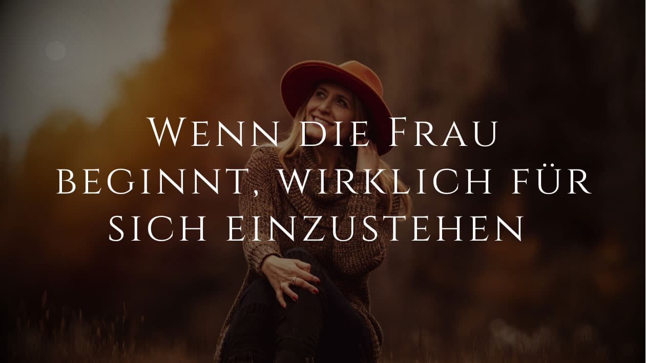 Wenn sie beginnt, wirklich für sich einzustehen