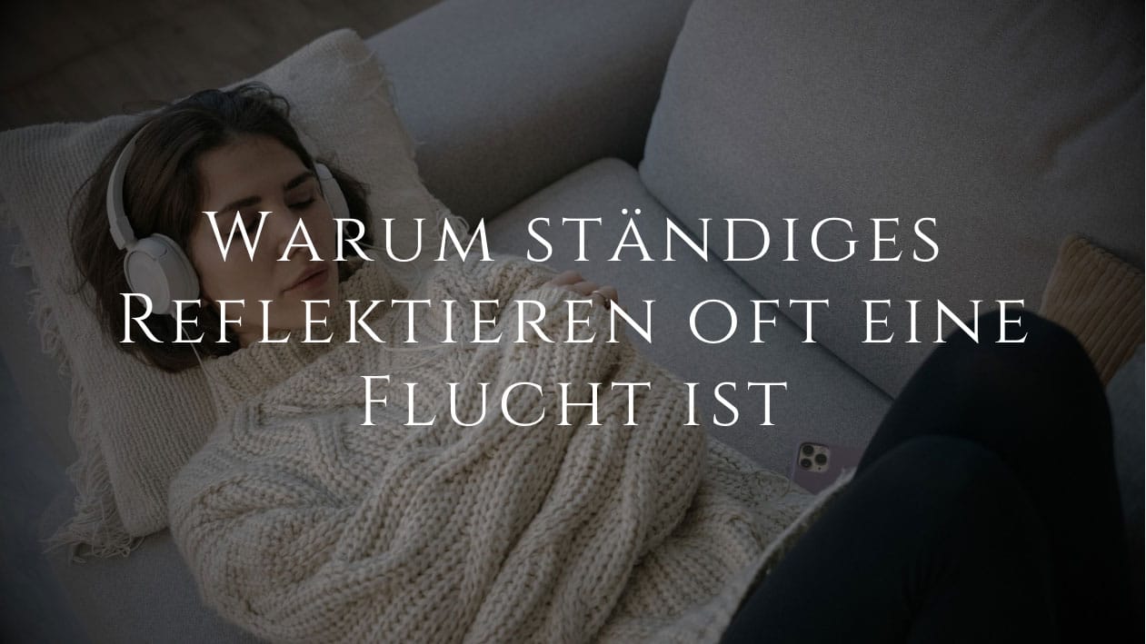 Warum ständiges Reflektieren oft eine verdeckte Flucht vor Nähe ist