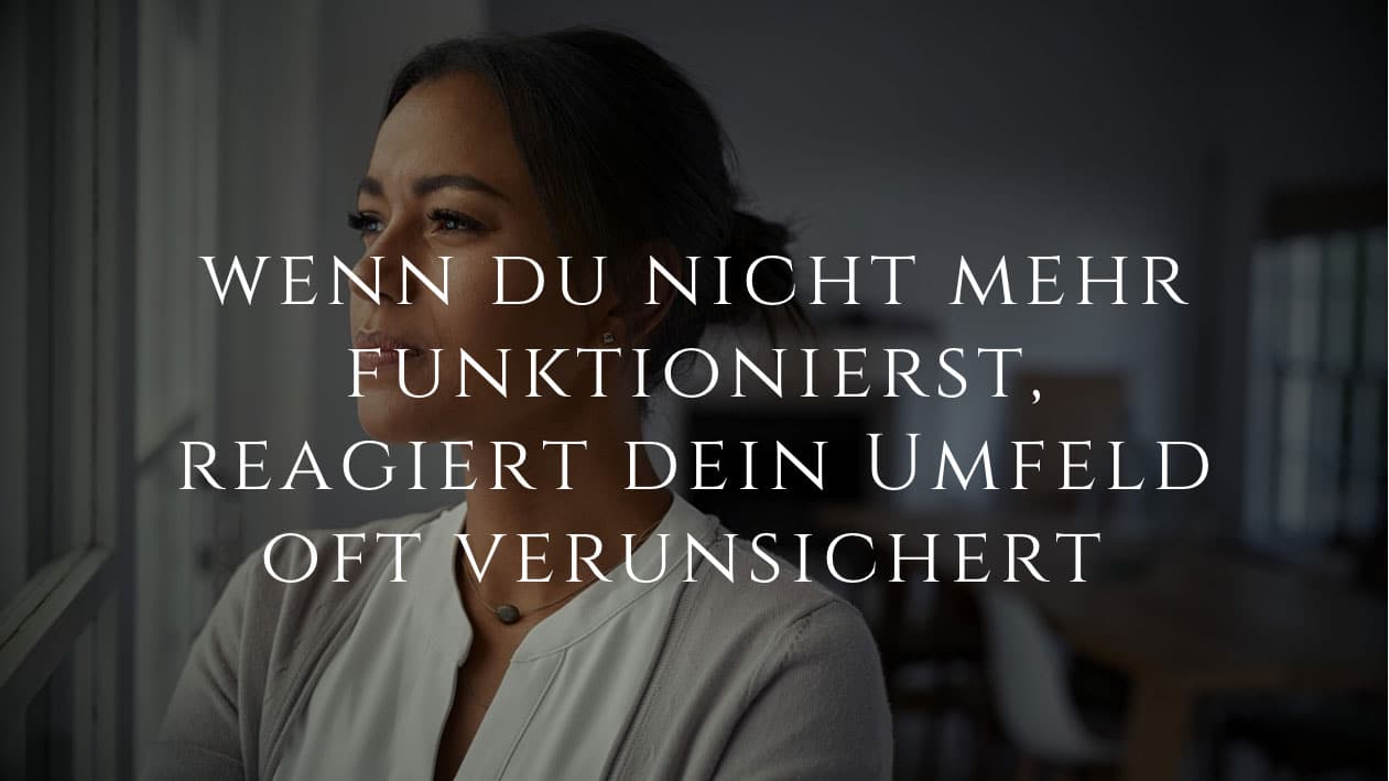 Wenn du nicht mehr funktionierst, reagiert dein Umfeld oft verunsichert