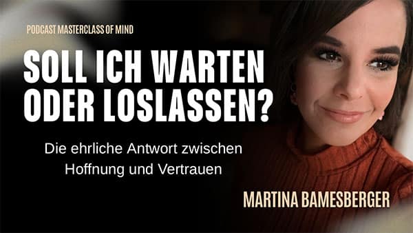 Podcast#285 – Soll ich warten oder loslassen? Die ehrliche Antwort zwischen Hoffnung und Vertrauen