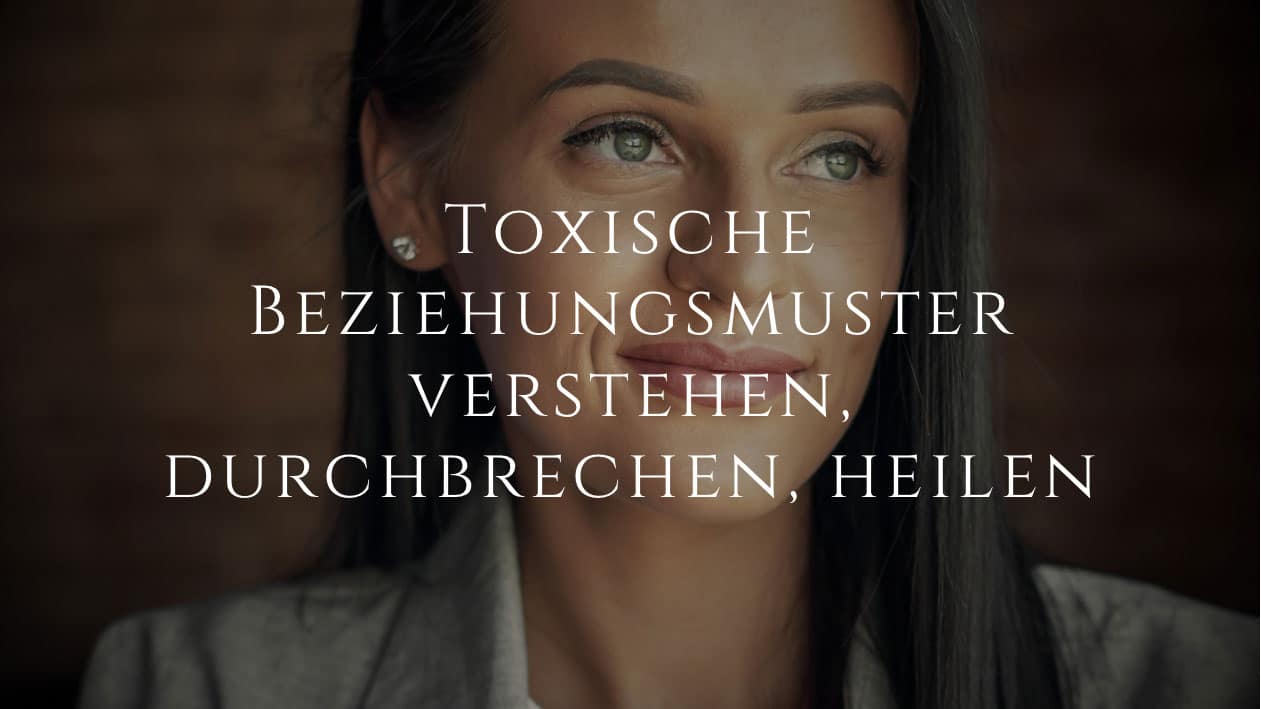 Toxische Beziehungsmuster: Verstehen, durchbrechen, heilen