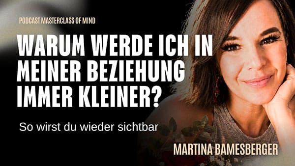 Podcast #316 – Warum ich mich in der Beziehung immer kleiner mache und wie ich wieder sichtbar werde